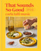 That Sounds So Good (100 Real-Life Recipes for Every Day of the Week) by Carla Lalli Music, 9780593138250