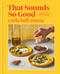 That Sounds So Good (100 Real-Life Recipes for Every Day of the Week: A Cookbook) by Carla Lalli Music, 9780593138250