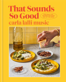 That Sounds So Good (100 Real-Life Recipes for Every Day of the Week: A Cookbook) by Carla Lalli Music, 9780593138250