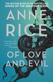 Of Love and Evil (The Songs of the Seraphim, Book Two) by Anne Rice, 9781400078967