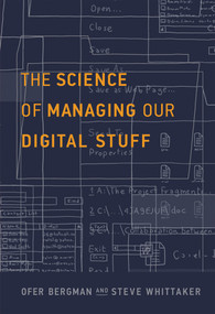 The Science of Managing Our Digital Stuff by Ofer Bergman, Steve Whittaker, 9780262035170