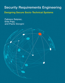 Security Requirements Engineering (Designing Secure Socio-Technical Systems) by Fabiano Dalpiaz, Elda Paja, Paolo Giorgini, 9780262034210