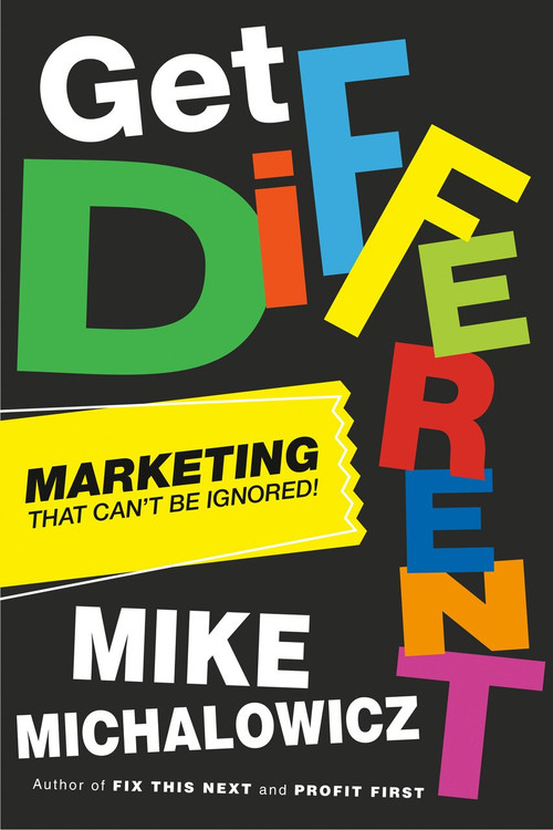 Get Different (Marketing That Can't Be Ignored!) by Mike Michalowicz, 9780593330630