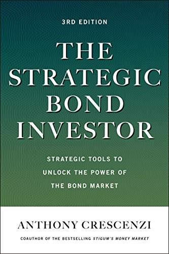 The Strategic Bond Investor, Third Edition: Strategies and Tools to Unlock the Power of the Bond Market by Anthony Crescenzi, Manny Roman, 9781260473674
