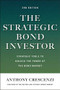 The Strategic Bond Investor, Third Edition: Strategies and Tools to Unlock the Power of the Bond Market by Anthony Crescenzi, Manny Roman, 9781260473674