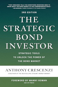 The Strategic Bond Investor, Third Edition: Strategic Tools to Unlock the Power of the Bond Market by Anthony Crescenzi, Manny Roman, 9781260473674
