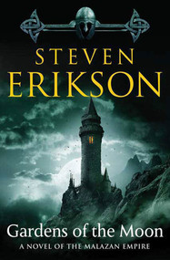 Gardens of the Moon (Book One of The Malazan Book of the Fallen) by Steven Erikson, 9780765322883