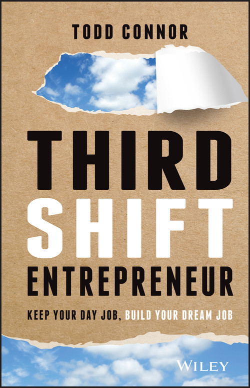 Third Shift Entrepreneur (Keep Your Day Job, Build Your Dream Job) by Todd Connor, 9781119708360