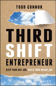 Third Shift Entrepreneur (Keep Your Day Job, Build Your Dream Job) by Todd Connor, 9781119708360