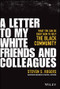 A Letter to My White Friends and Colleagues (What You Can Do Right Now to Help the Black Community) by Steven S. Rogers, 9781119794776