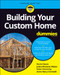 Building Your Custom Home For Dummies by Kevin Daum, Janice Brewster, Peter Economy, Anne Mary Ciminelli, 9781119796794