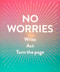 No Worries Guided Journal (Write. Act. Turn the Page.) by Robie Rogge, Dian Smith, 9781419719196