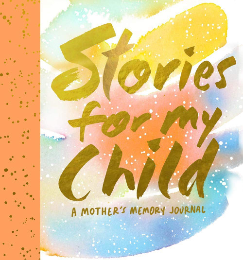 Stories for My Child (Guided Journal) (A Mother's Memory Journal) by Samantha Hahn, 9781419719851