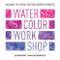Watercolor Workshop (Learn to Paint in 100 Experiments) by Sasha Prood, Steven Heller, 9781419729249