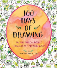 100 Days of Drawing (Guided Sketchbook) (Sketch, Paint, and Doodle Towards One Creative Goal) by Jennifer Orkin Lewis, 9781419732171