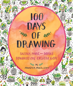 100 Days of Drawing Guided Sketchbook (Sketch, Paint, and Doodle Towards One Creative Goal) by Jennifer Orkin Lewis, 9781419732171