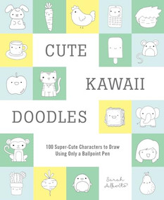 Cute Kawaii Doodles (Guided Sketchbook) (100 Super-Cute Characters to Draw Using Only a Ballpoint Pen) by Sarah Alberto, 9781419732423