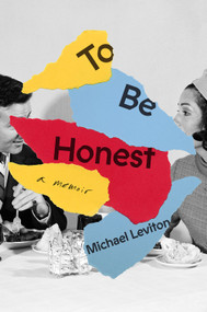 To Be Honest (A Memoir of Radical Honesty, Love, and the Occasional Necessary Lie) - 9781419743054 by Michael Leviton, 9781419743054