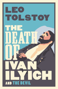 The Death of Ivan Ilyich: New Translation (Newly Translated and Annotated - Also included The Devil, another celebrated novella by Tolstoy) by Leo Tolstoy, Hugh Aplin, 9781847493637