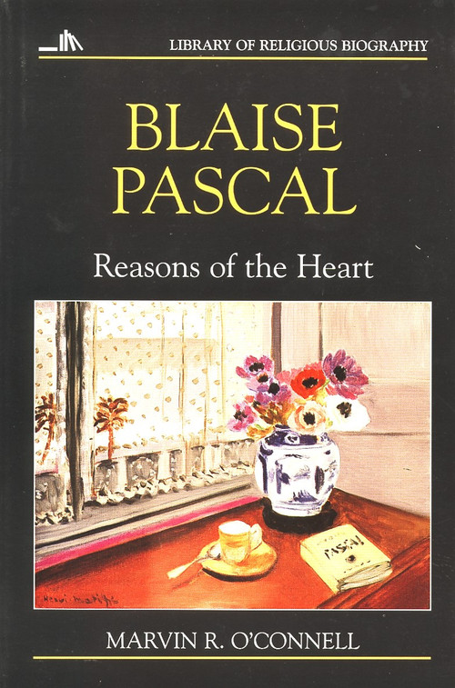 Blaise Pascal (Reasons of the Heart) by Marvin R. O'Connell, 9780802801586