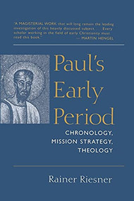 Paul's Early Period (Chronology, Mission Strategy, Theology) by Rainer Riesner, 9780802841667
