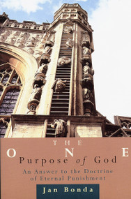 The One Purpose of God (An Answer to the Doctrine of Eternal Punishment) by Jan Bonda, 9780802841865