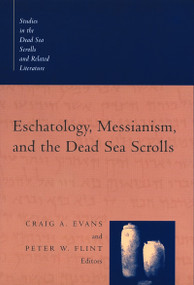 Eschatology, Messianism, and the Dead Sea Scrolls by Craig A. Evans, Peter W. Flint, 9780802842305