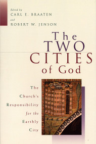 The Two Cities of God (The Church's Responsibility for the Earthly City) by Carl E. Braaten, Robert W. Jenson, 9780802843043