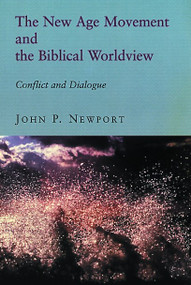 The New Age Movement and the Biblical Worldview (Conflict and Dialogue) by John P. Newport, 9780802844309