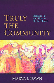 Truly the Community (Romans 12 and How to Be the Church) by Marva J. Dawn, 9780802844668