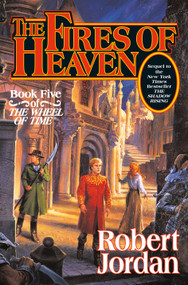 The Fires of Heaven (Book Five of 'The Wheel of Time') by Robert Jordan, 9780312854270