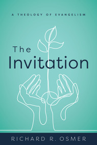 The Invitation (A Theology of Evangelism) by Richard R. Osmer, 9780802876225