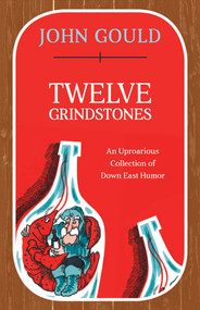 Twelve Grindstones (An Uproarious Collection of Down East Folklore) by John Gould, 9781608935567