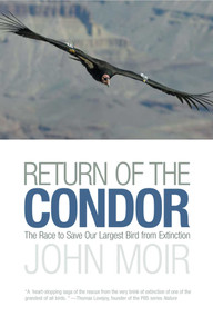 Return of the Condor (The Race to Save Our Largest Bird from Extinction) by John Moir, 9781592289493