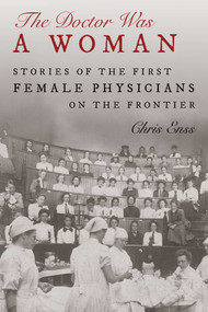 Doctor Was a Woman (Stories of the First Female Physicians on the Frontier) - 9781493062928 by Chris Enss, 9781493062928