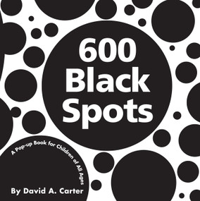600 Black Spots (A Pop-up Book for Children of All Ages) by David  A. Carter, David  A. Carter, 9781416940920