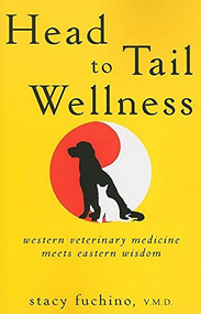 Head to Tail Wellness (Western Veterinary Medicine Meets Eastern Wisdom) by Stacy Fuchino, 9780470506127