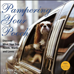 Pampering Your Pooch (Discover What Your Dog Needs, Wants, and Loves) - 9780470009222 by Jason R. Rich, 9780470009222