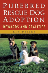 Purebred Rescue Dog Adoption (Rewards and Realities) by Liz Palika, 9780764549717