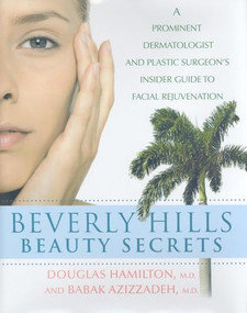 Beverly Hills Beauty Secrets (A Prominent Dermatologist and Plastic Surgeon's Insider Guide to Facial Rejuvenation) by Douglas Hamilton, Babak Azizzadeh, 9780470294031