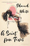 A Saint from Texas by Edmund White, 9781635577051