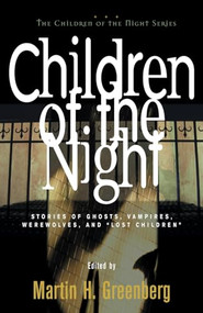 Children of the Night (Stories of Ghosts, Vampires, Werewolves, and Lost Children) by Martin Harry Greenberg, 9781581820379
