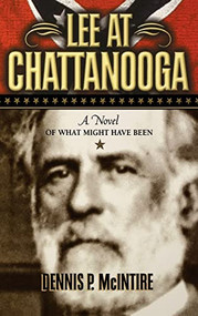 Lee at Chattanooga (A Novel of What Might Have Been) - 9781684424429 by Dennis P. McIntire, 9781684424429