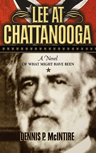 Lee at Chattanooga (A Novel of What Might Have Been) - 9781684424429 by Dennis P. McIntire, 9781684424429