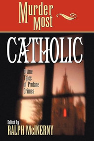 Murder Most Catholic (Divine Tales of Profane Crimes) by Ralph M. McInerny, 9781581822601
