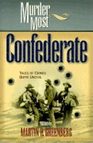 Murder Most Confederate (Tales of Crimes Quite Uncivil) by Martin Harry Greenberg, 9781581821208
