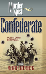 Murder Most Confederate (Tales of Crimes Quite Uncivil) by Martin Harry Greenberg, 9781581821208