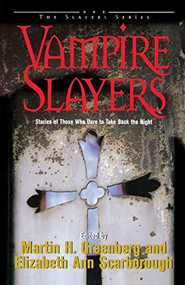 Vampire Slayers (Stories of Those Who Dare to Take Back the Night) by Martin Harry Greenberg, 9781581820362
