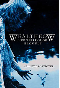 Wealtheow (Her Telling of Beowulf) by Ashley Crownover, 9781596523906