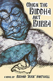 When the Buddha Met Bubba by Richard Hartwell, 9781596525276